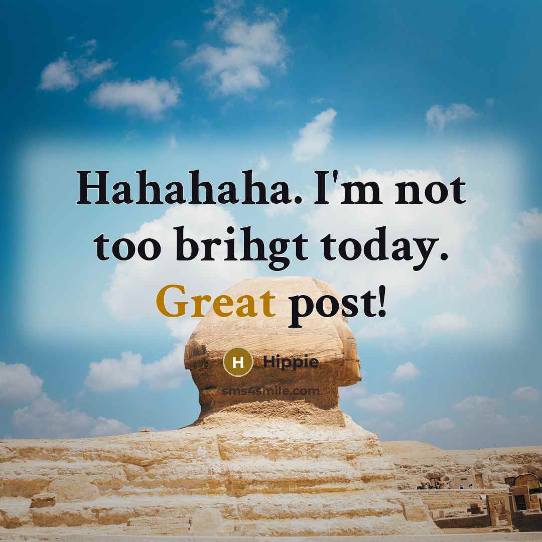 “Hahahaha. I'm not too brihgt today. Great post!…” quote by Hippie
