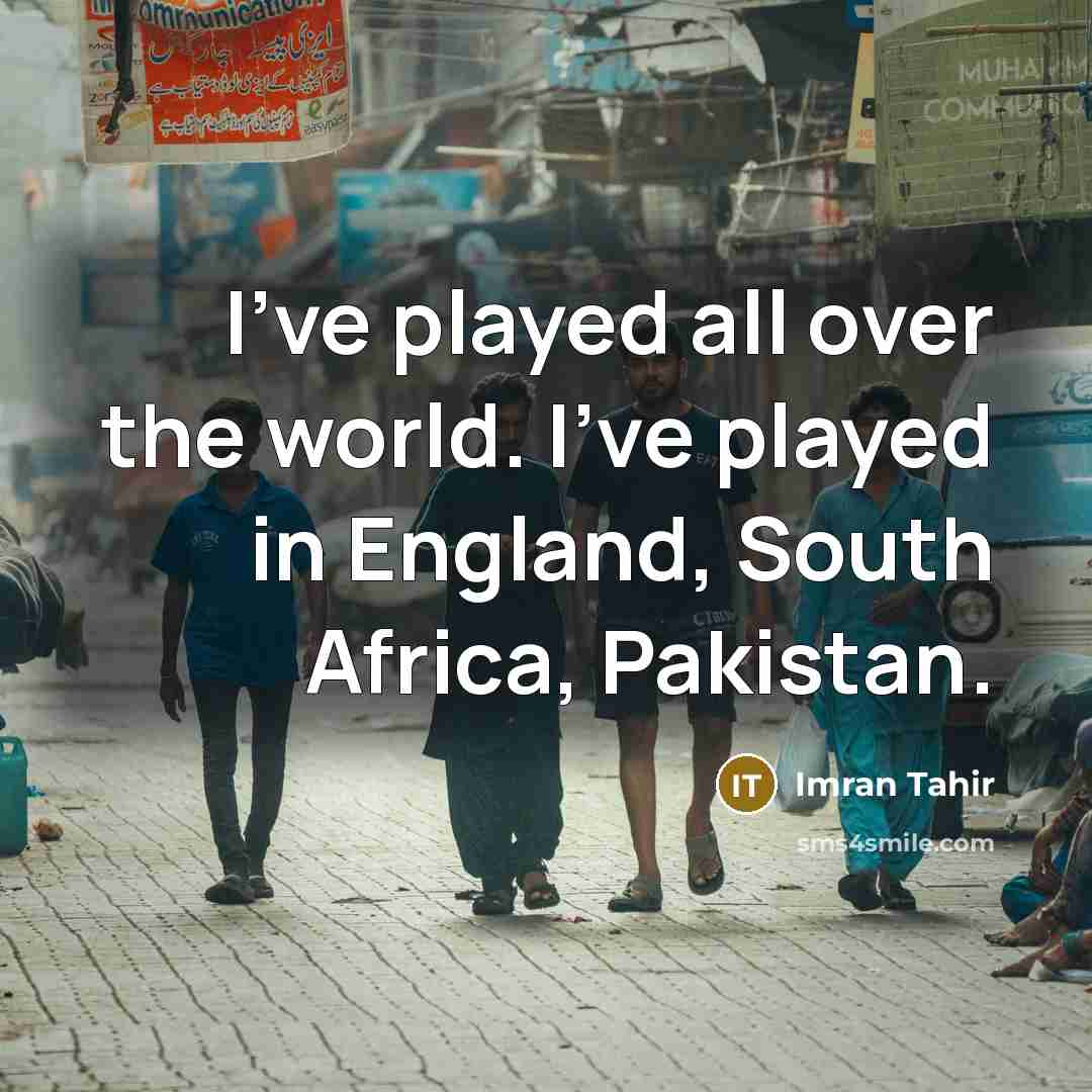 “I've played all over the world. I've played in England,…” quote by Imran Tahir
