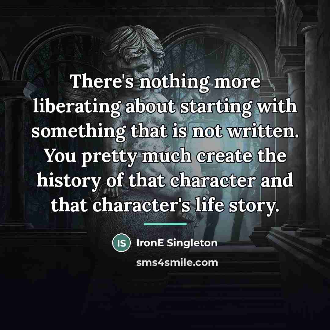 “There's nothing more liberating about starting with something that is…” quote by IronE Singleton