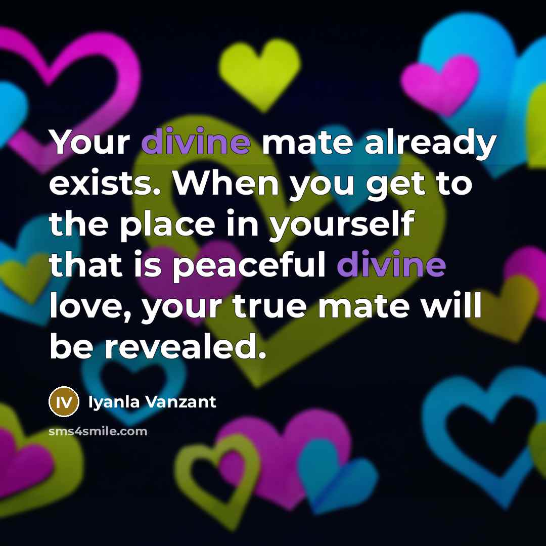 “Your divine mate already exists. When you get to the…” quote by Iyanla Vanzant