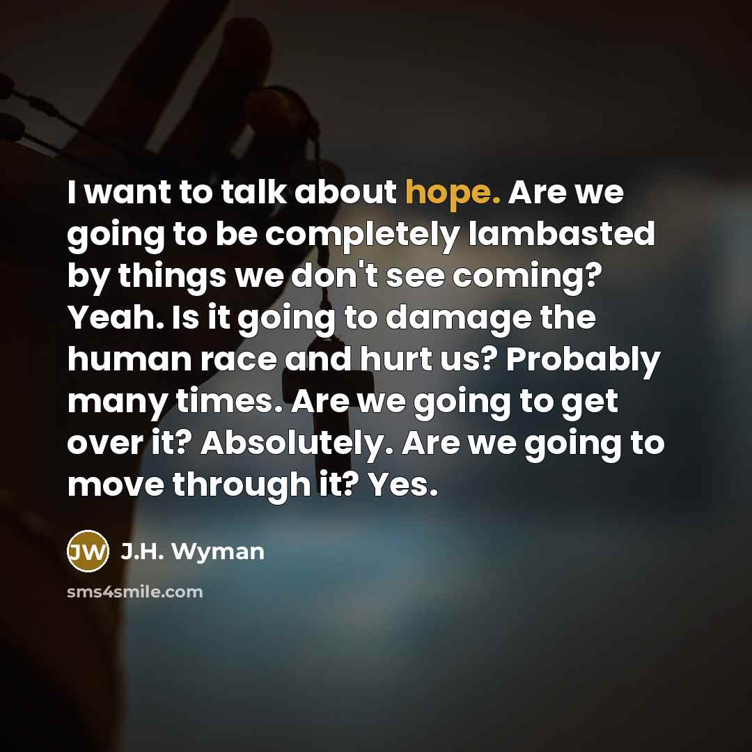 “I want to talk about hope. Are we going to…” quote by J.H. Wyman