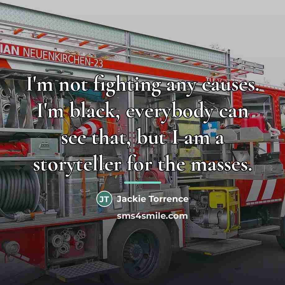 “I'm not fighting any causes. I'm black, everybody can see…” quote by Jackie Torrence