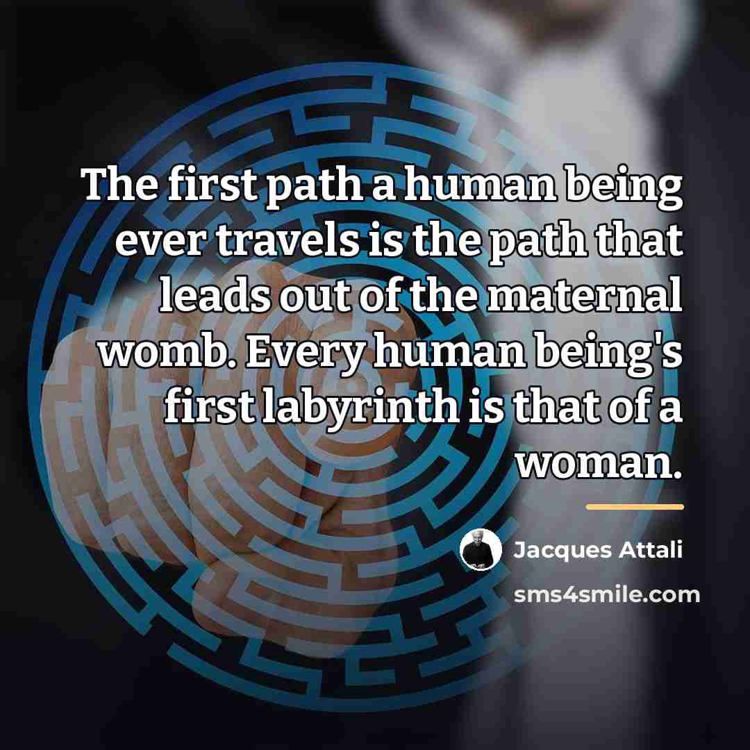 “The first path a human being ever travels is the…” quote by Jacques Attali