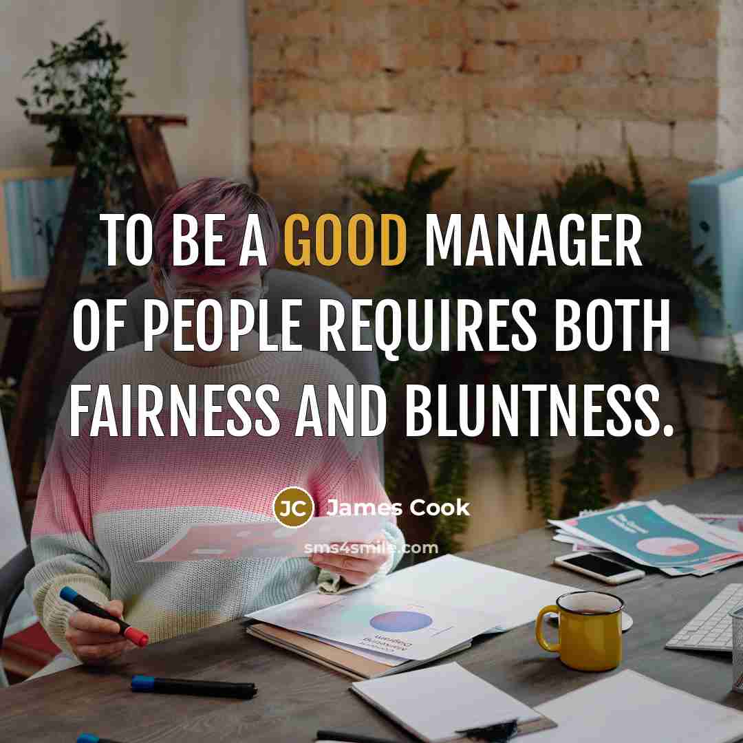 “To be a good manager of people requires both fairness…” quote by James Cook