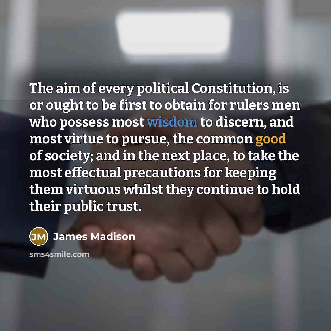 “The aim of every political Constitution, is or ought to…” quote by James Madison