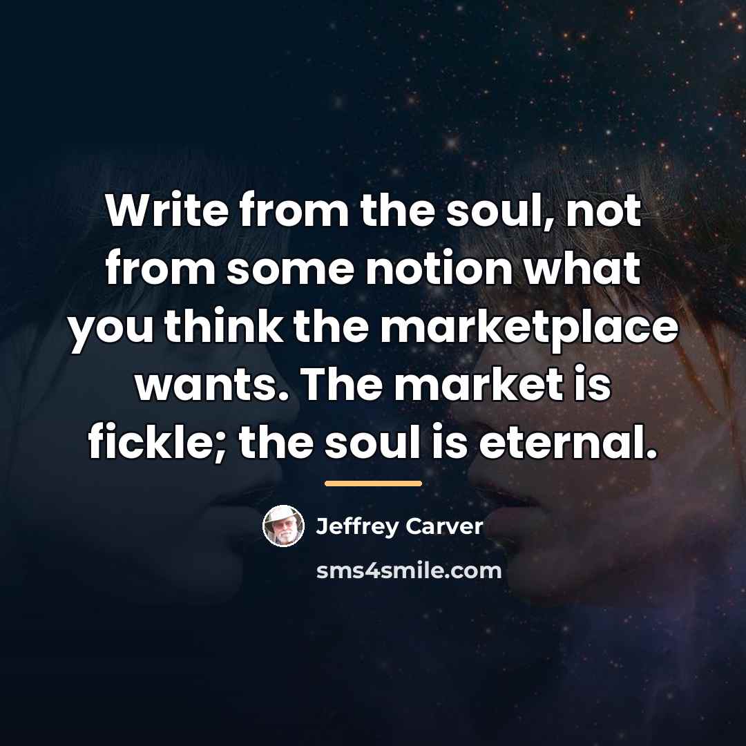 “Write from the soul, not from some notion what you…” quote by Anonymous