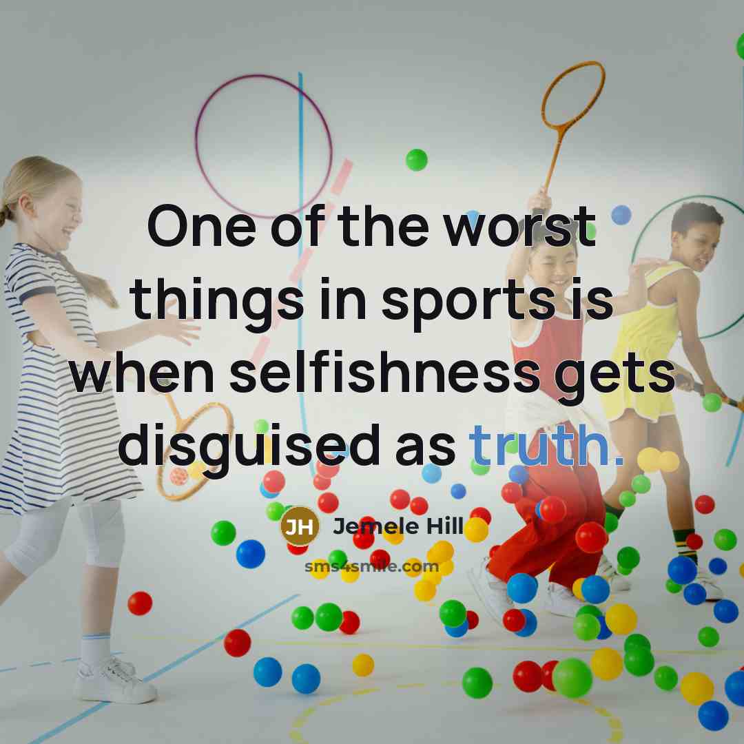 “One of the worst things in sports is when selfishness…” quote by Jemele Hill