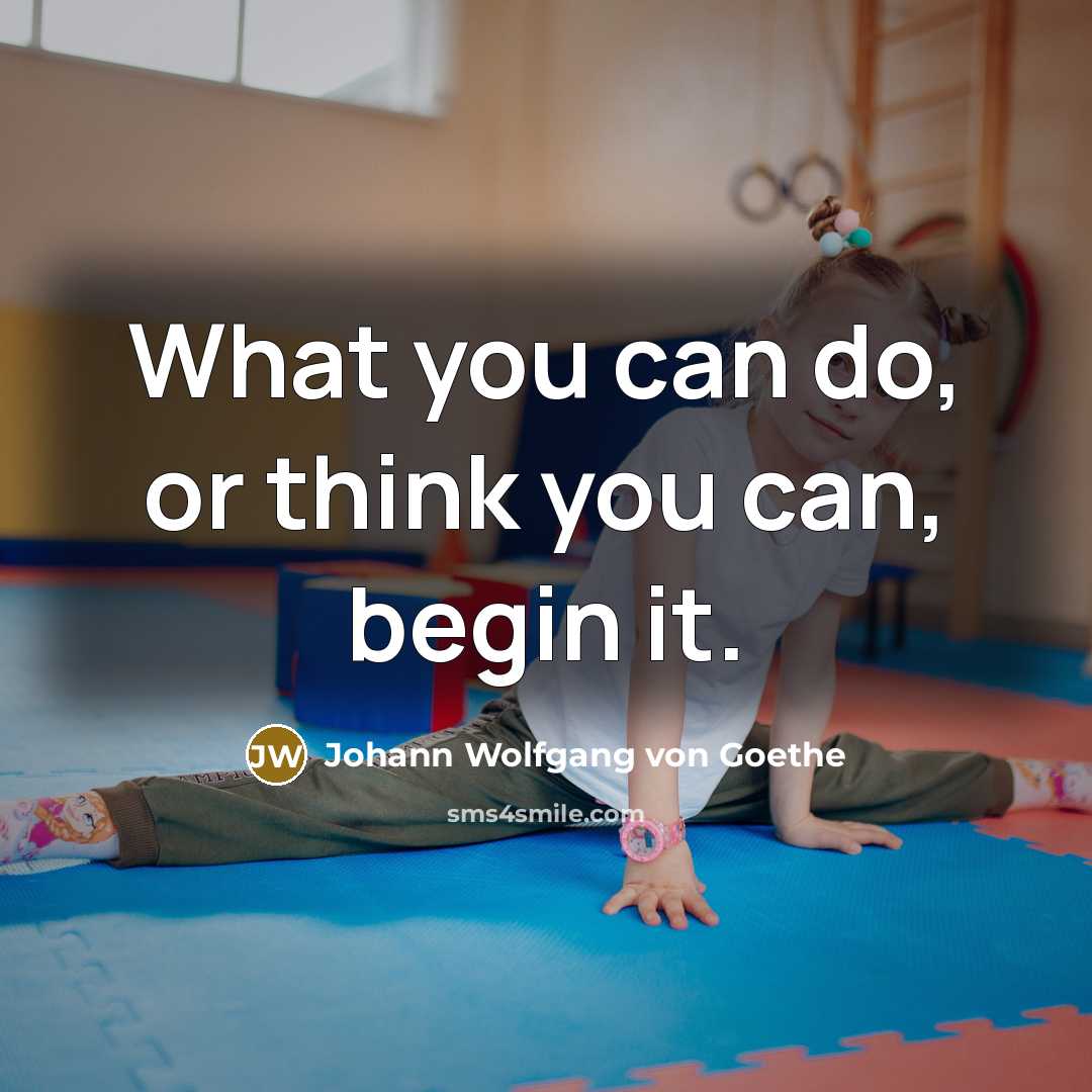 “What you can do, or think you can, begin it.…” quote by Johann Wolfgang von Goethe