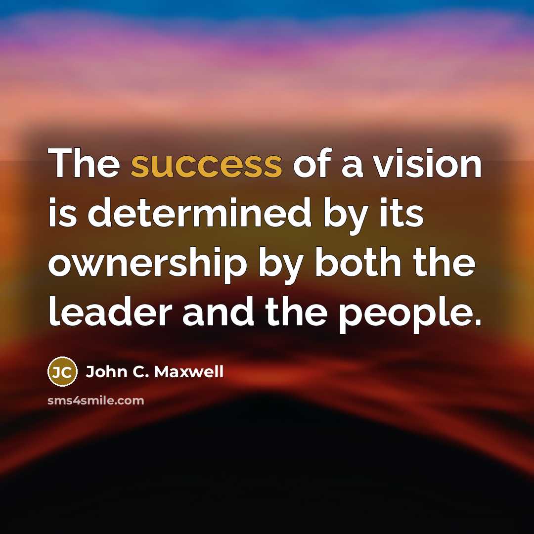 “The success of a vision is determined by its ownership…” quote by John C. Maxwell