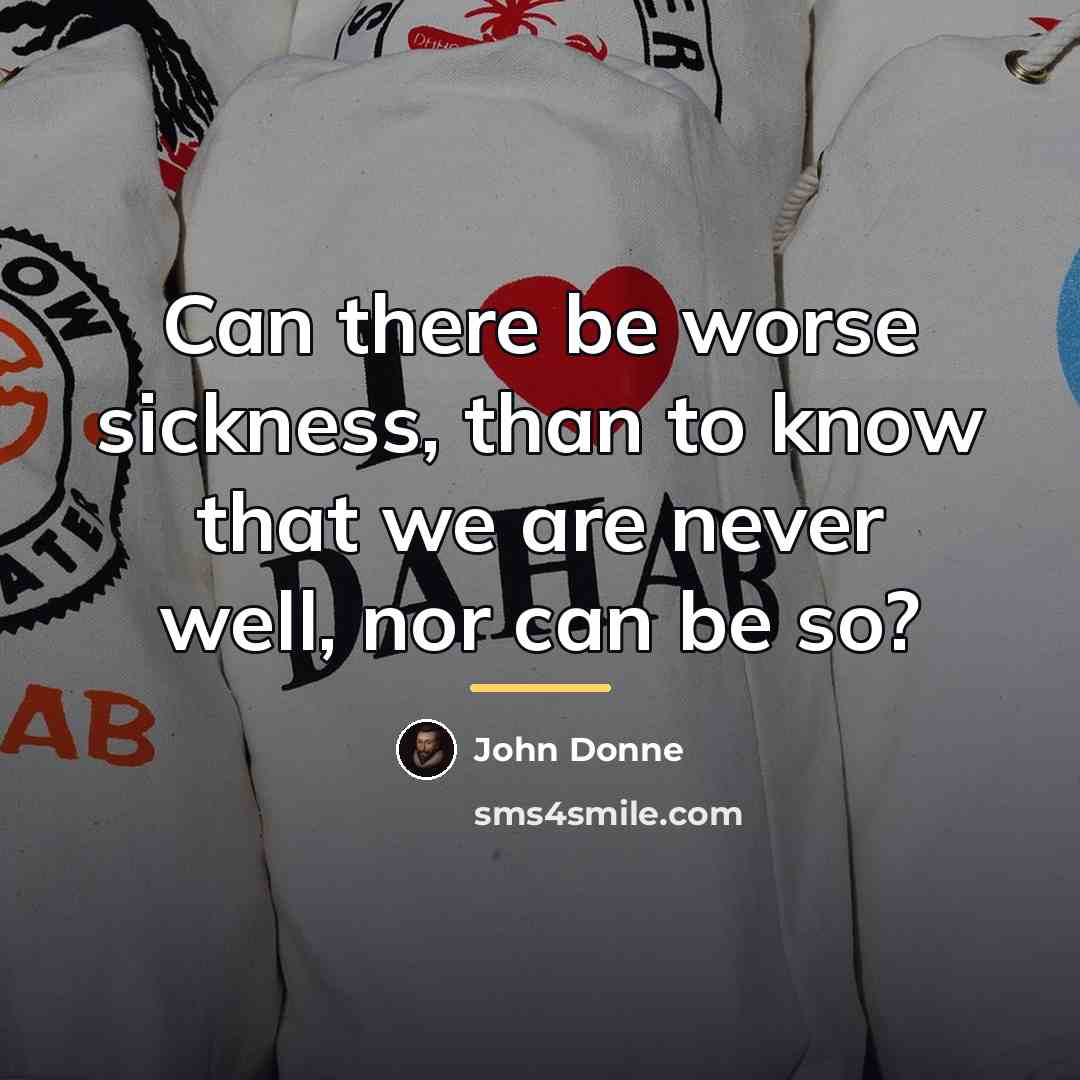 “Can there be worse sickness, than to know that we…” quote by John Donne