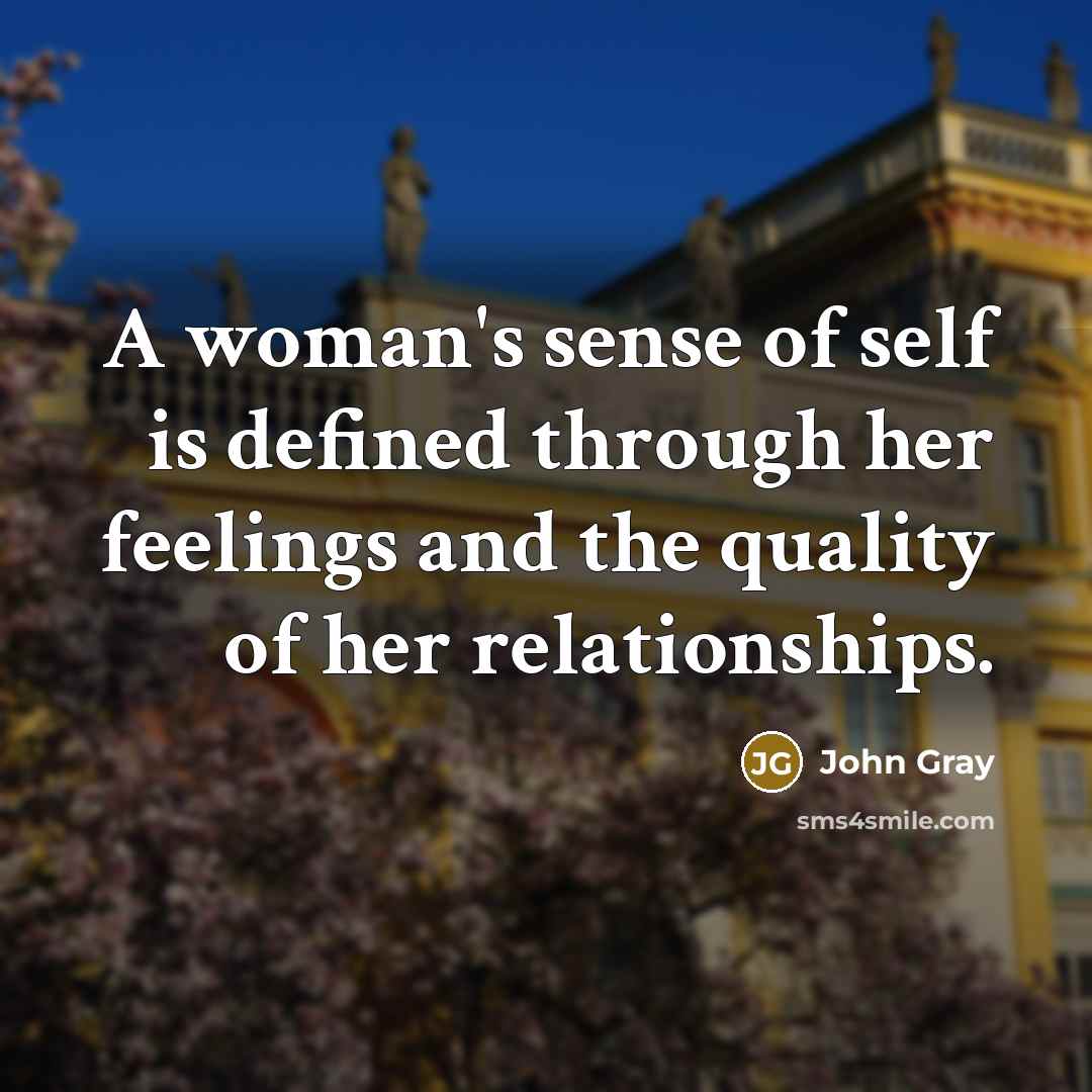 “A woman's sense of self is defined through her feelings…” quote by John Gray