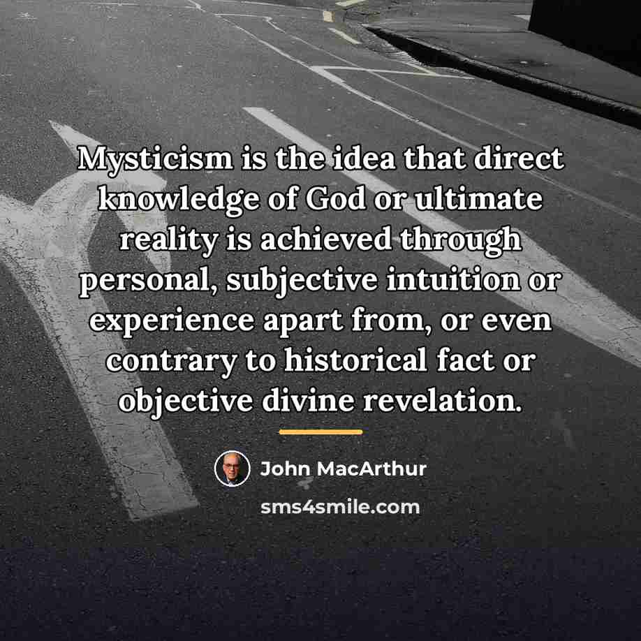 “Mysticism is the idea that direct knowledge of God or…” quote by John Macarthur