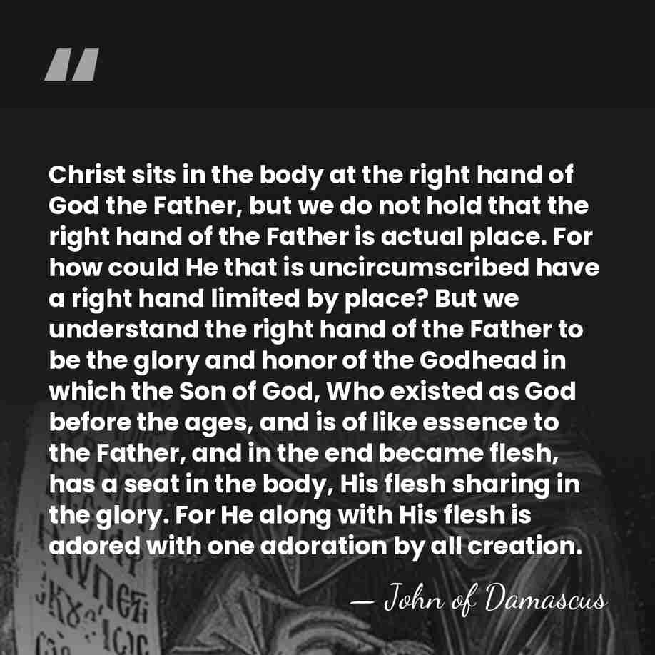 Christ sits in the body at the right hand of God the&hellip; - John of Damascus