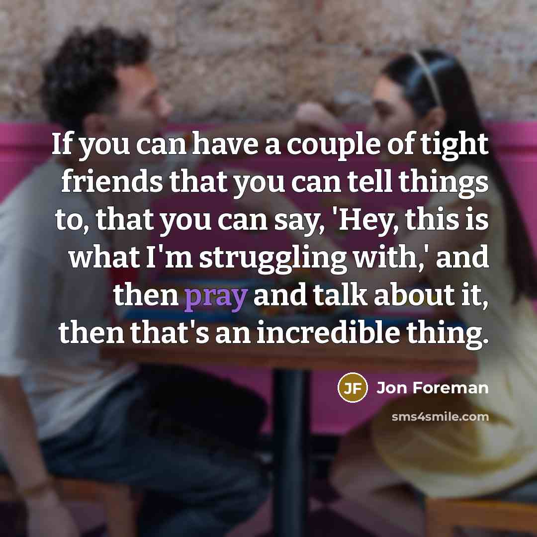 “If you can have a couple of tight friends that…” quote by Jon Foreman