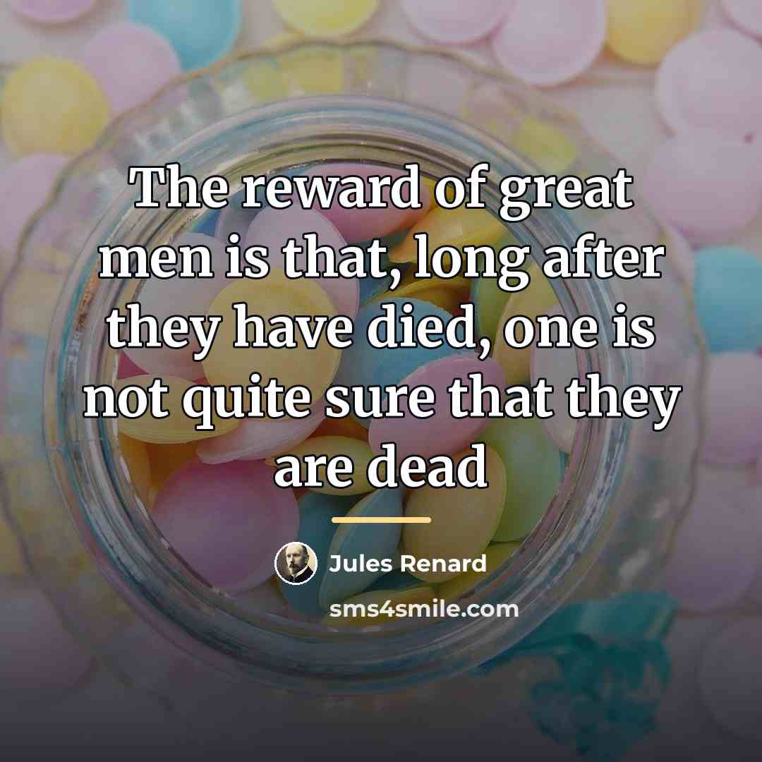 “The reward of great men is that, long after they…” quote by Jules Renard