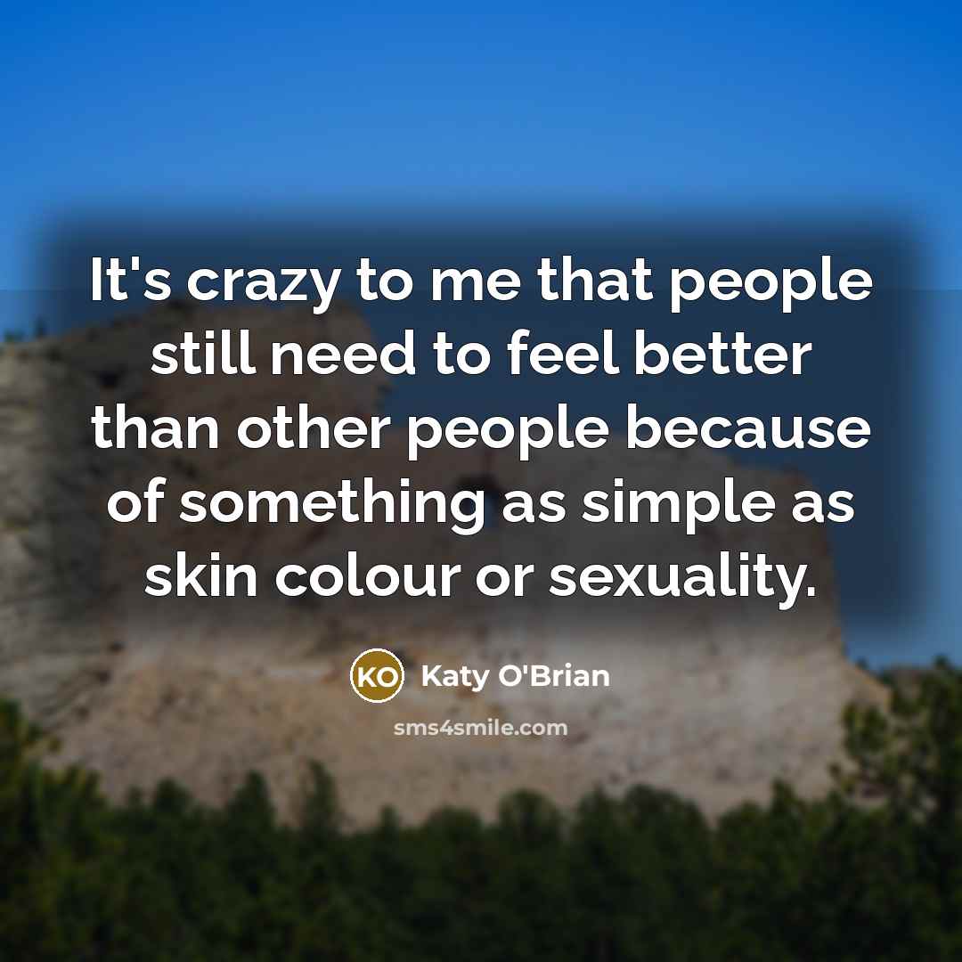 “It's crazy to me that people still need to feel…” quote by Katy O'Brian