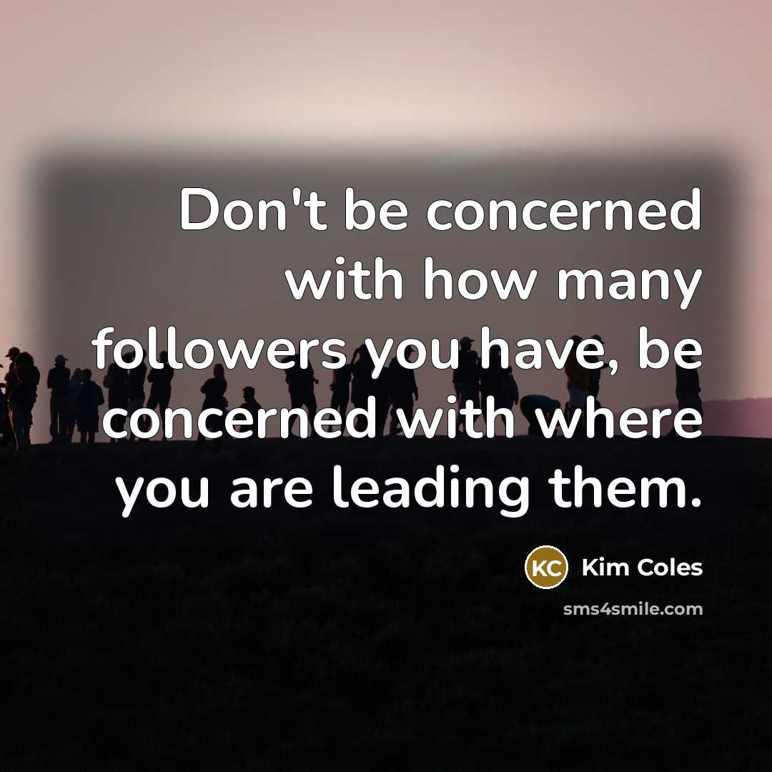 “Don't be concerned with how many followers you have, be…” quote by Kim Coles
