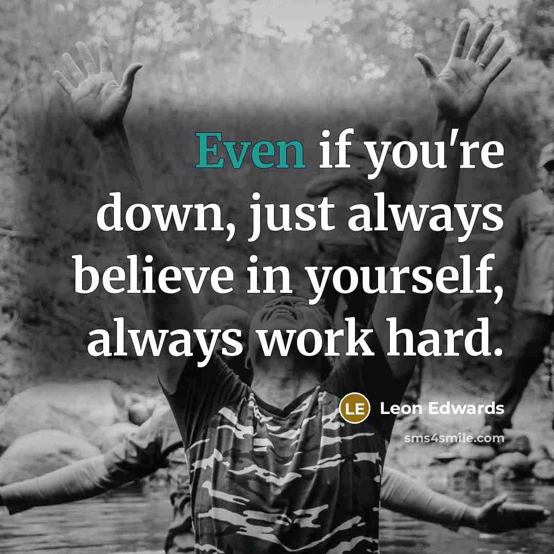 “Even if you're down, just always believe in yourself, always…” quote by Leon Edwards
