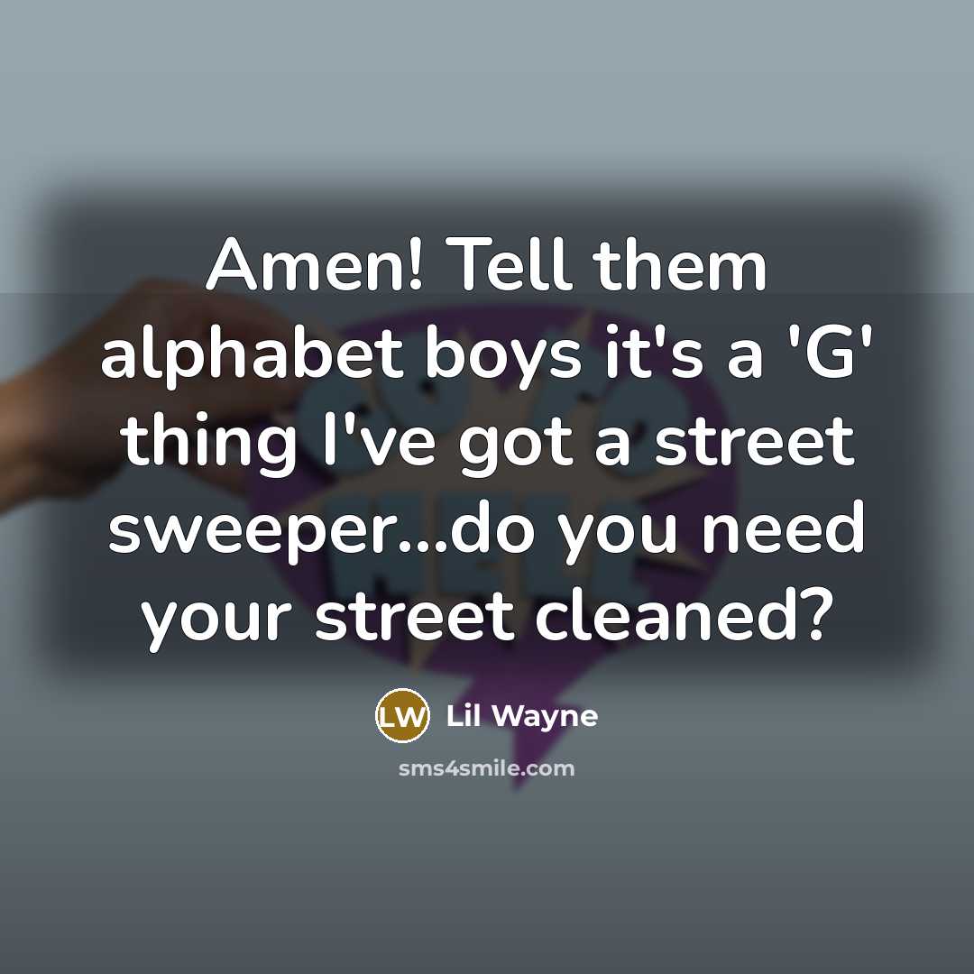 “Amen! Tell them alphabet boys it's a 'G' thing I've…” quote by Lil Wayne
