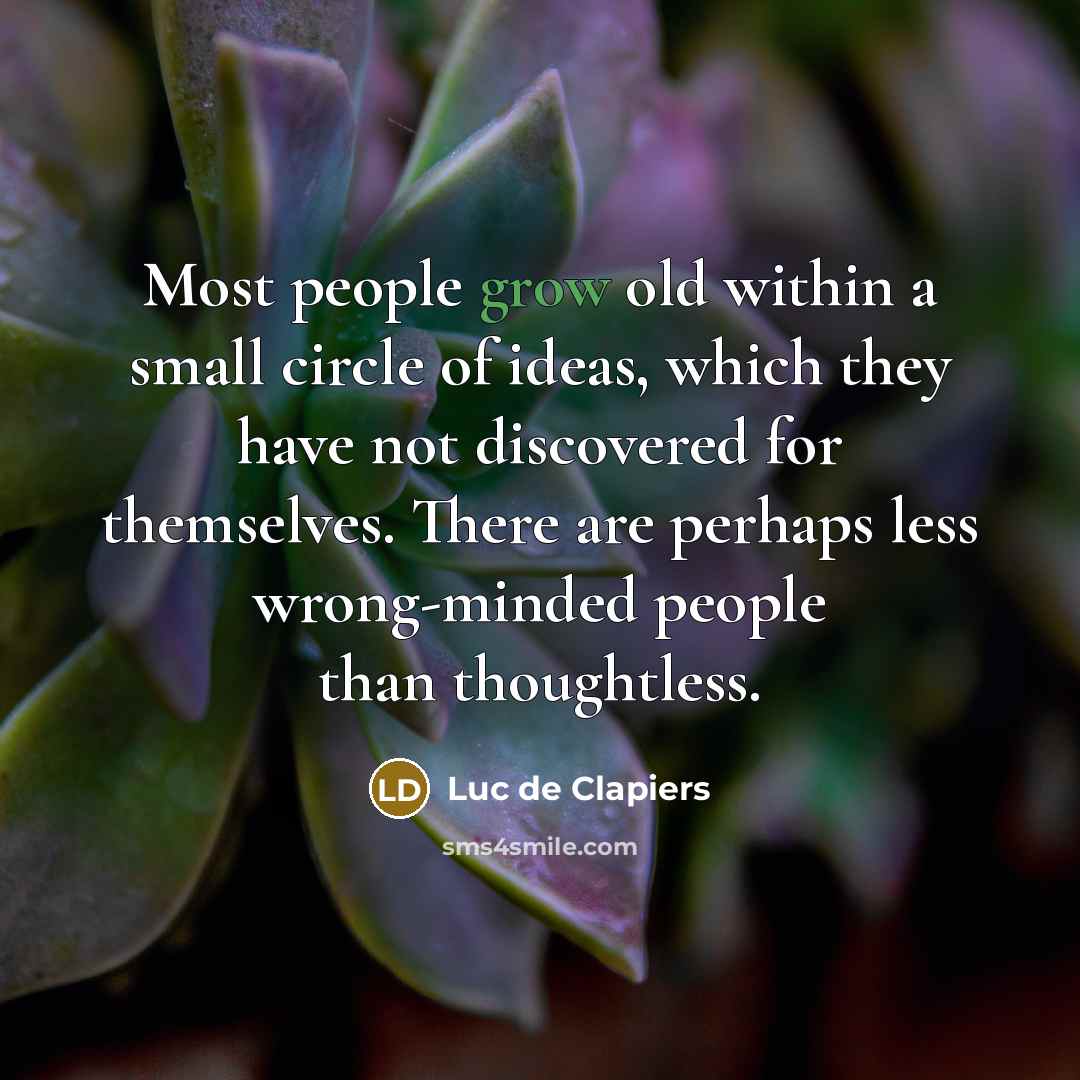 “Most people grow old within a small circle of ideas,…” quote by Luc de Clapiers