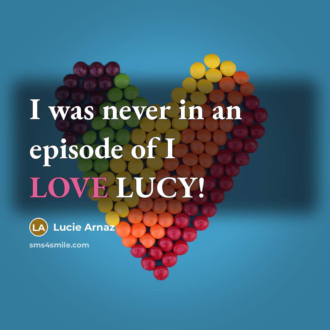 “I was never in an episode of I LOVE LUCY!” quote by Lucie Arnaz