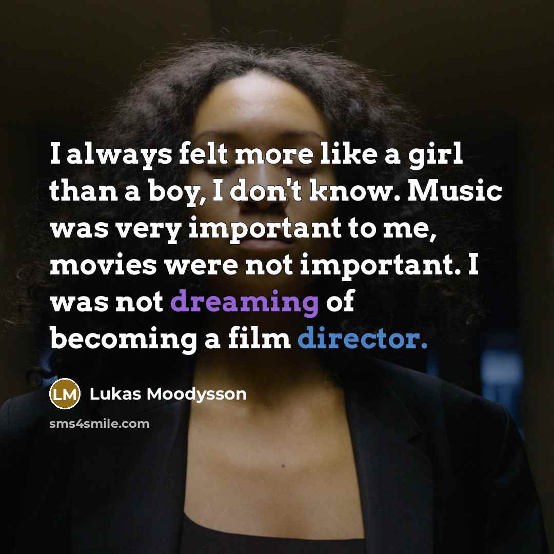 “I always felt more like a girl than a boy,…” quote by Lukas Moodysson