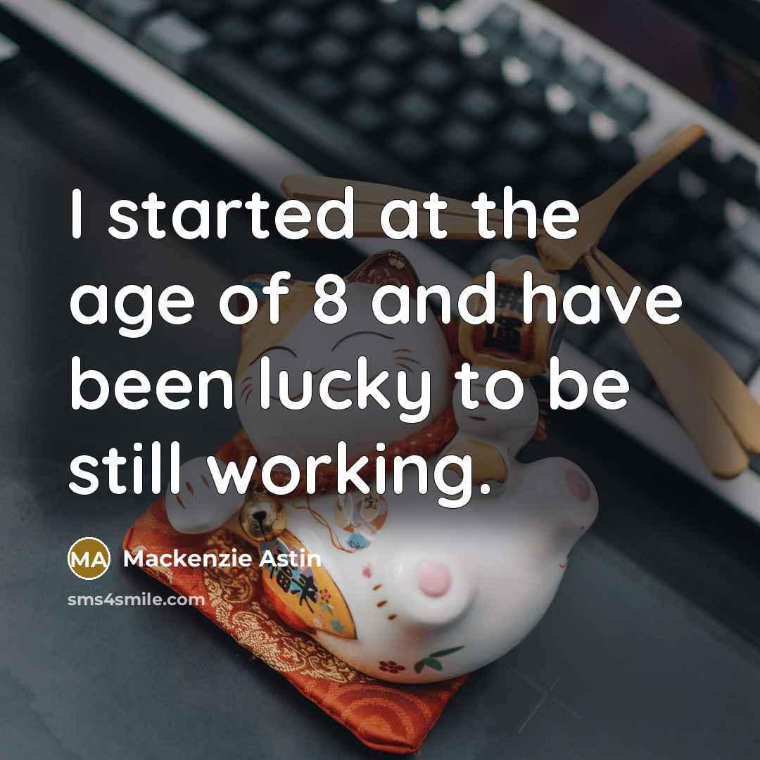“I started at the age of 8 and have been…” quote by Mackenzie Astin