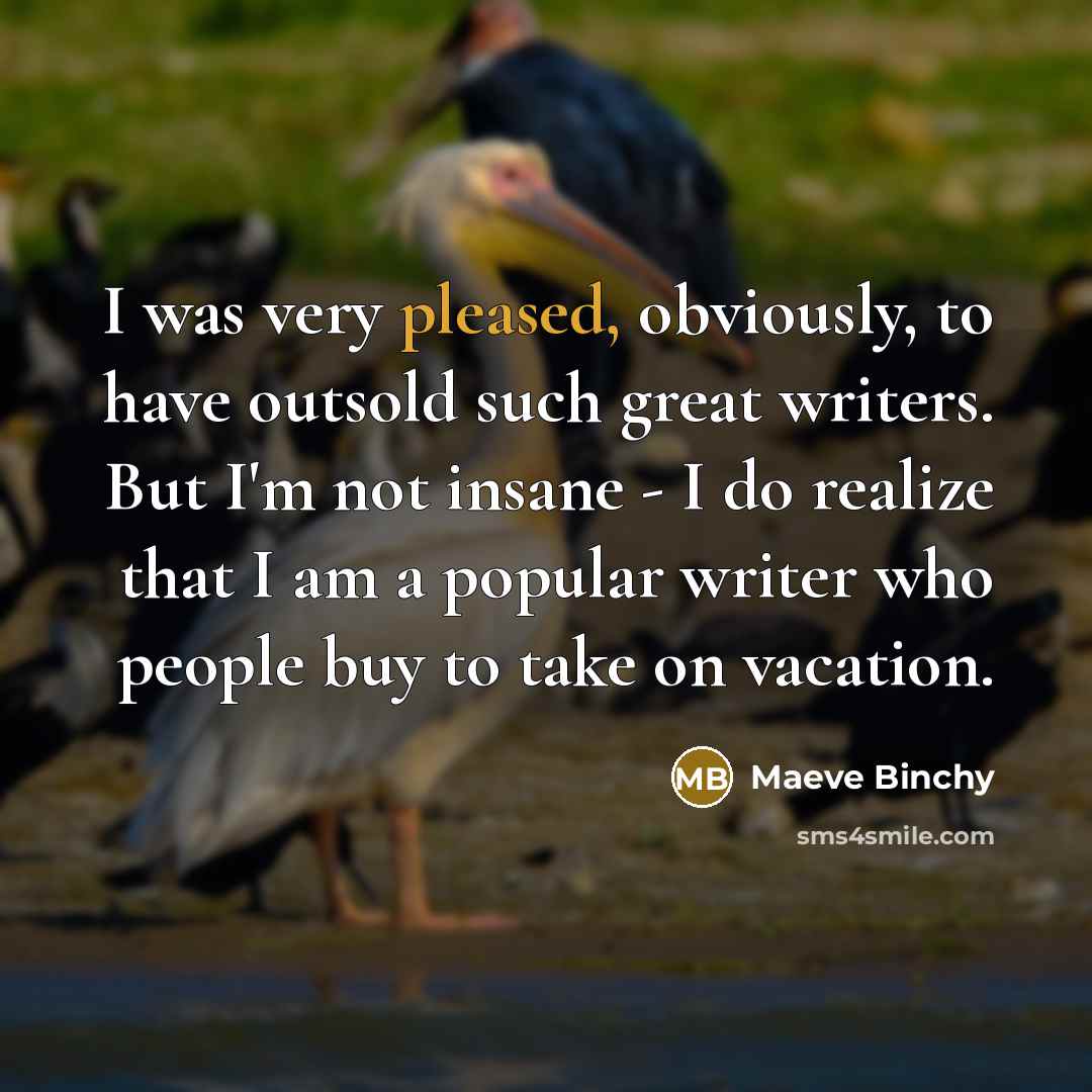 “I was very pleased, obviously, to have outsold such great…” quote by Maeve Binchy