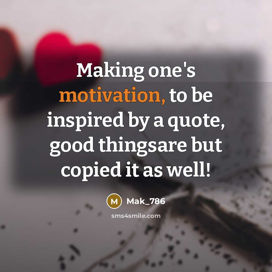 “Making one's motivation, to be inspired by a quote, good…” quote by Mak_786