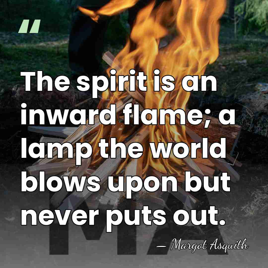 The spirit is an inward flame; a lamp the world blows upon&hellip; - Margot Asquith