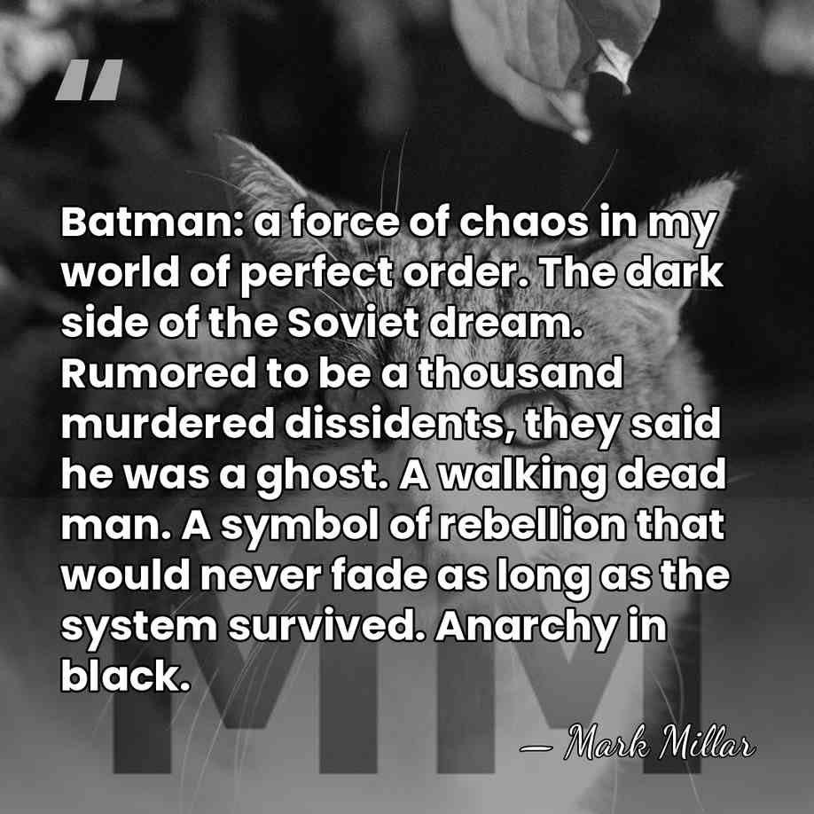 Batman: a force of chaos in my world of perfect order. The&hellip; - Mark Millar