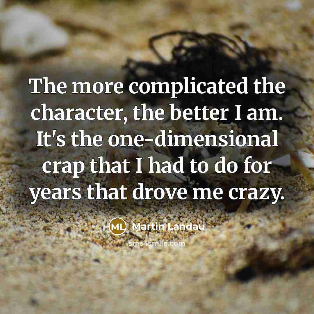 “The more complicated the character, the better I am. It's…” quote by Martin Landau