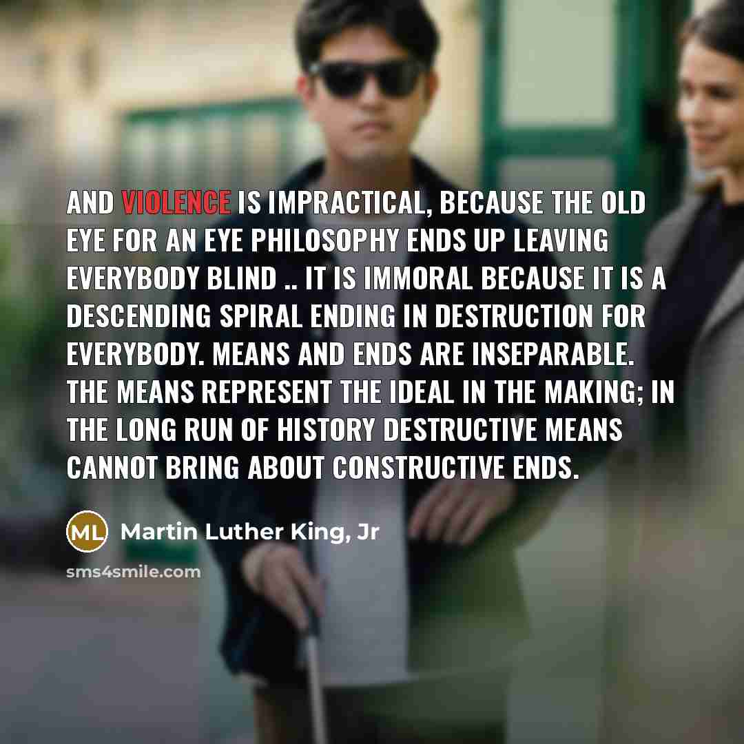 “And violence is impractical, because the old eye for an…” quote by Martin Luther King, Jr