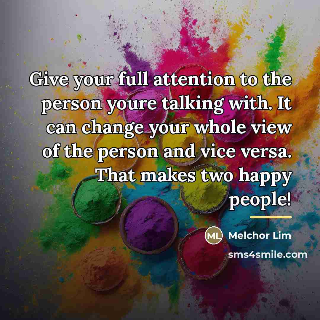 “Give your full attention to the person youre talking with.…” quote by Melchor Lim