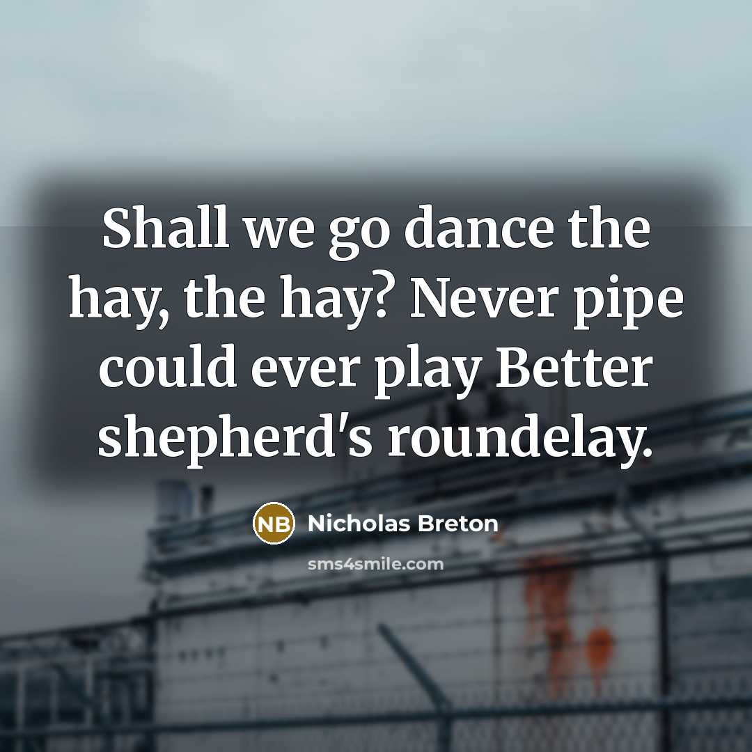 “Shall we go dance the hay, the hay? Never pipe…” quote by Nicholas Breton