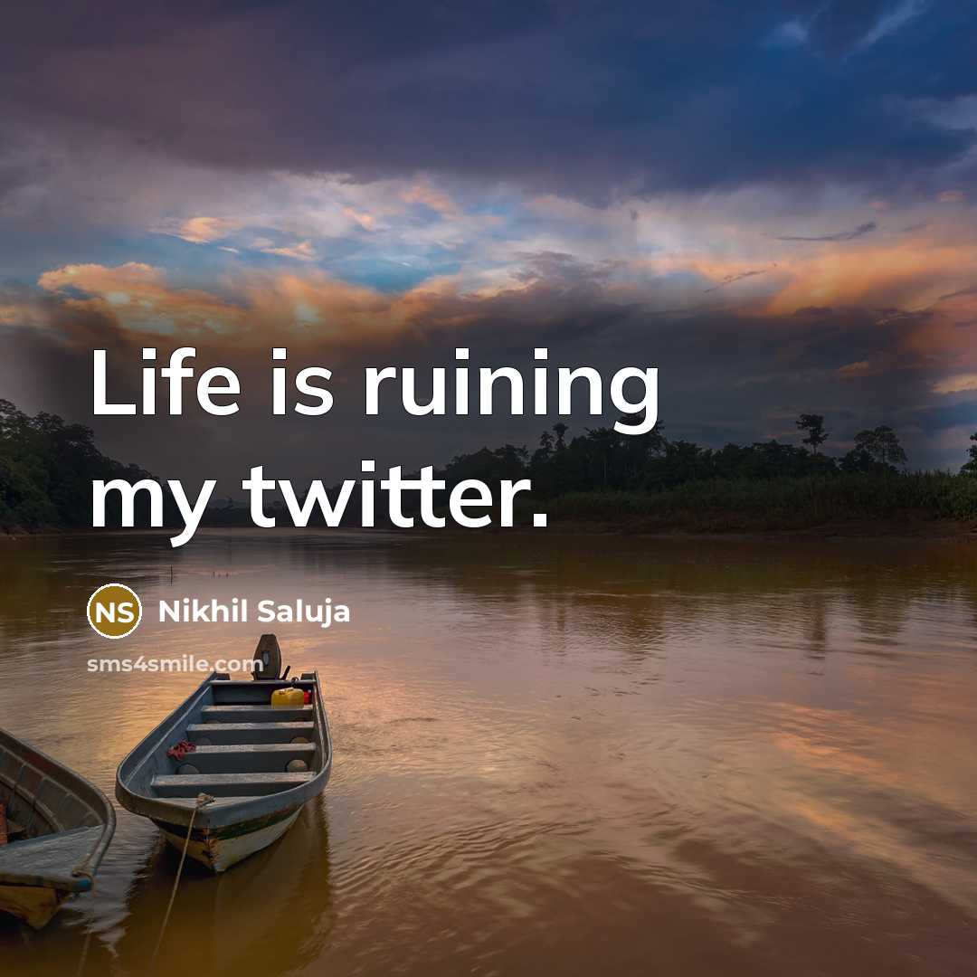 “Life is ruining my twitter.…” quote by Nikhil Saluja