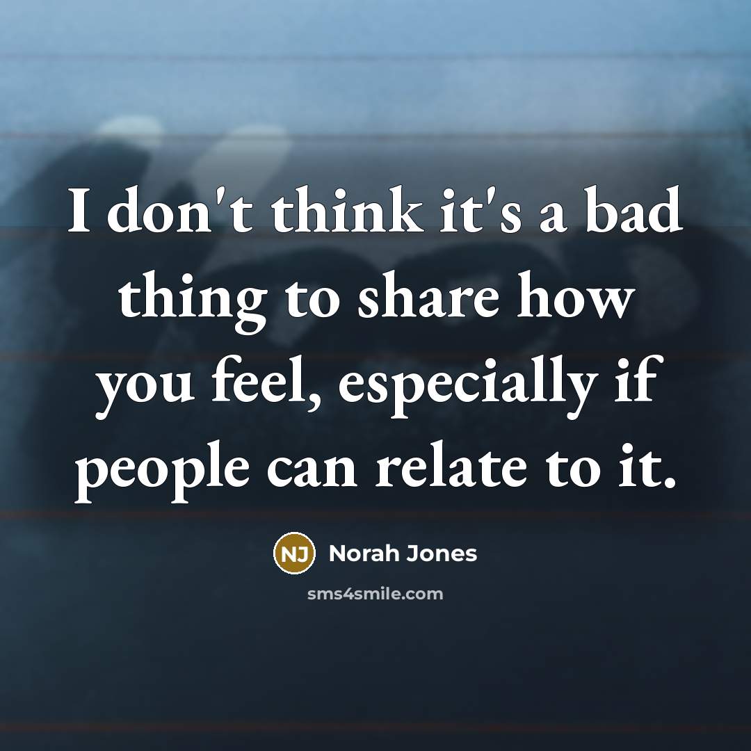 “I don't think it's a bad thing to share how…” quote by Norah Jones