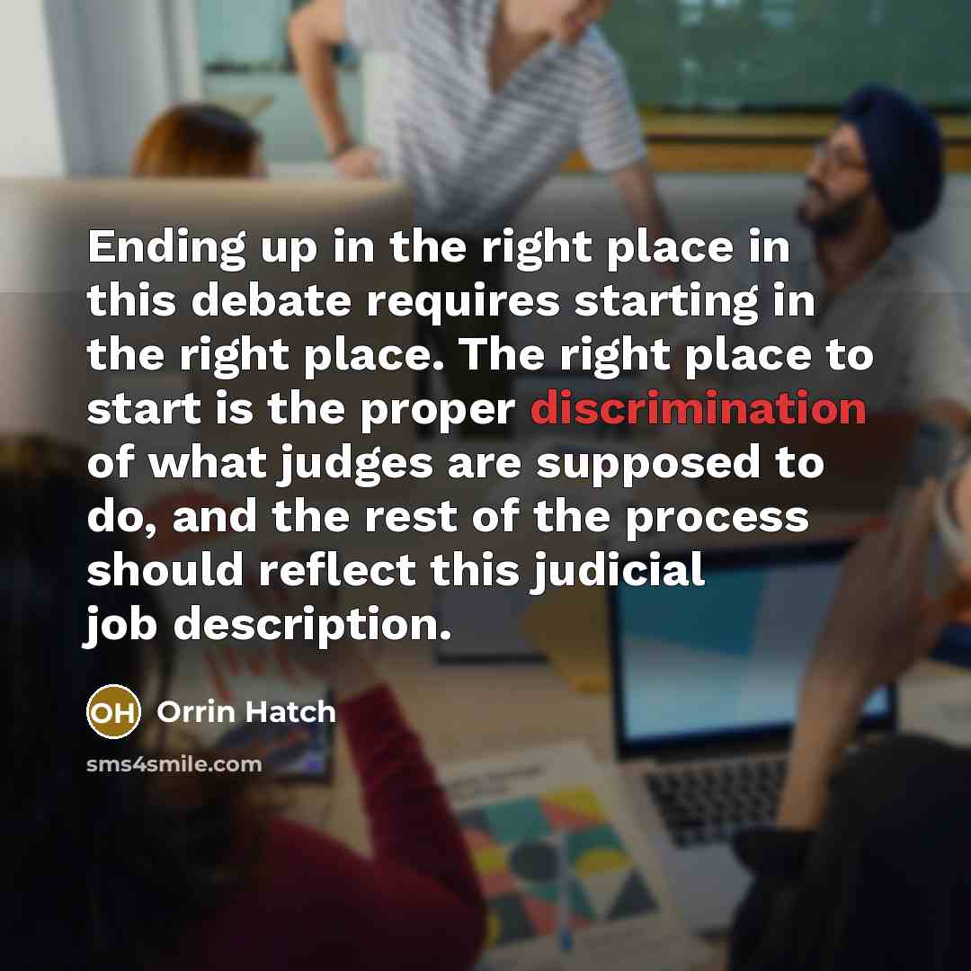 “Ending up in the right place in this debate requires…” quote by Orrin Hatch