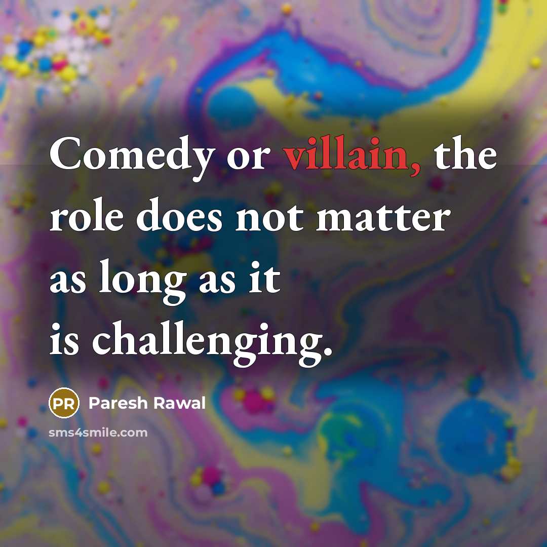 “Comedy or villain, the role does not matter as long…” quote by Paresh Rawal