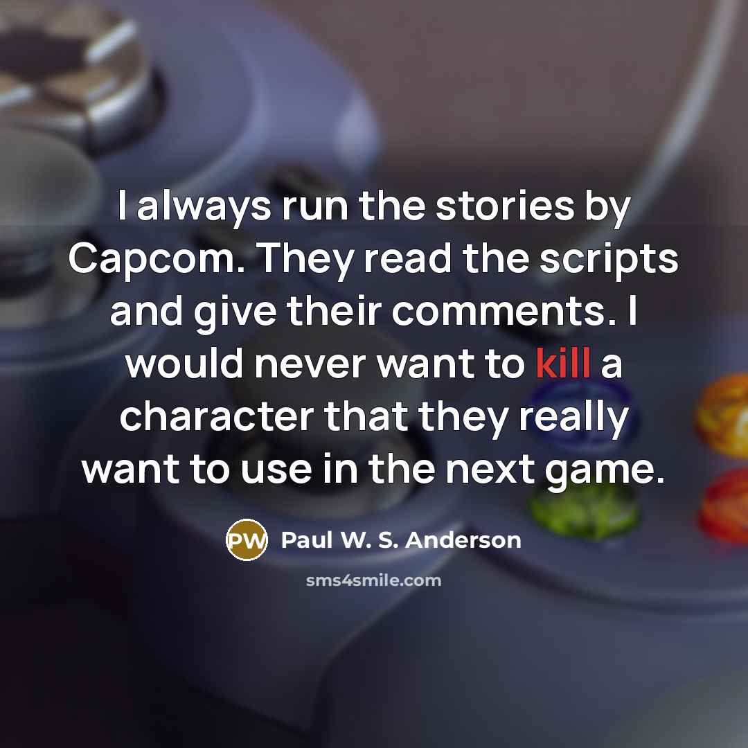“I always run the stories by Capcom. They read the…” quote by Paul W. S. Anderson