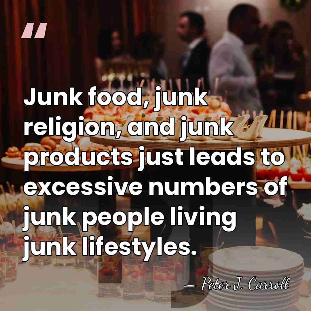 Junk food, junk religion, and junk products just leads to excessive numbers&hellip; - Peter J. Carroll