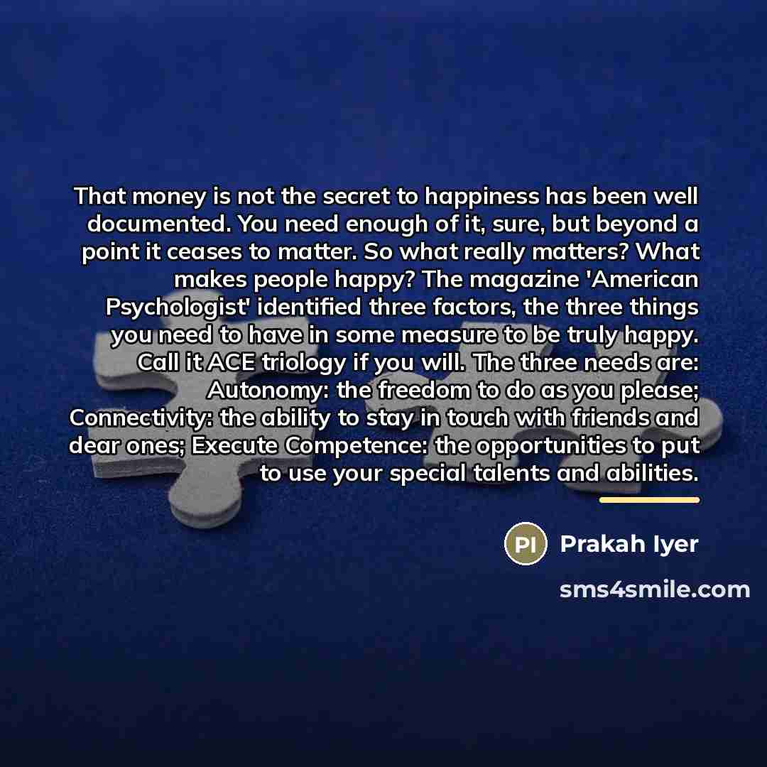 “That money is not the secret to happiness has been…” quote by Prakah Iyer