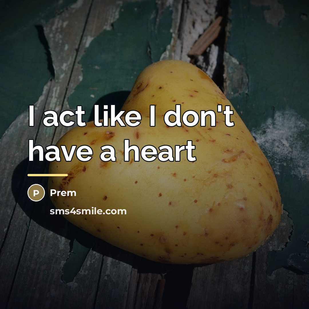 “I act like I don't have a heart…” quote by Prem