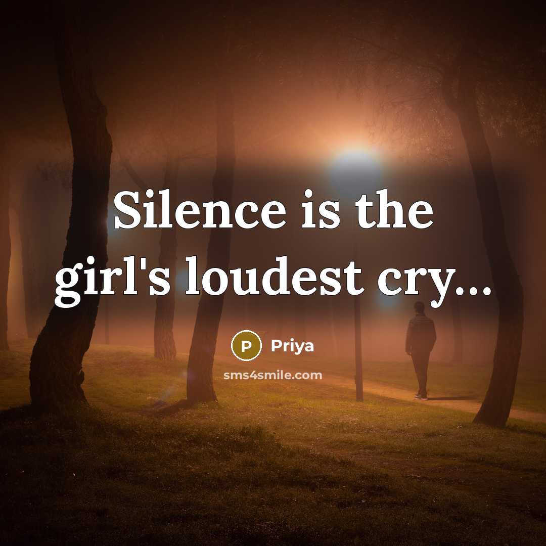 “Silence is the girl`s loudest cry....…” quote by Priya