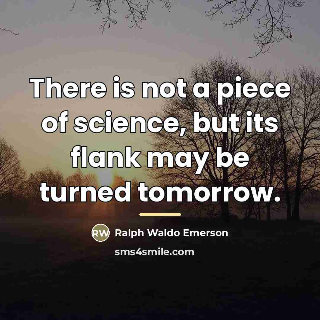 “There is not a piece of science, but its flank…” quote by Ralph Waldo Emerson