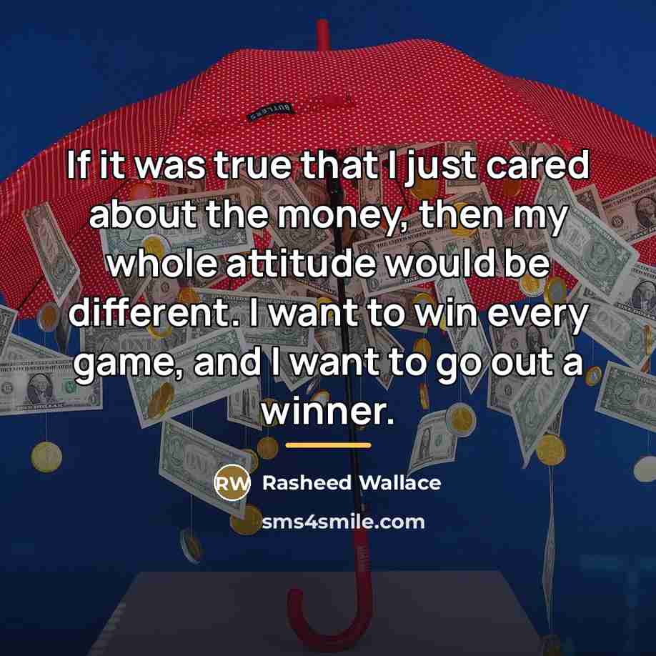 “If it was true that I just cared about the…” quote by Rasheed Wallace