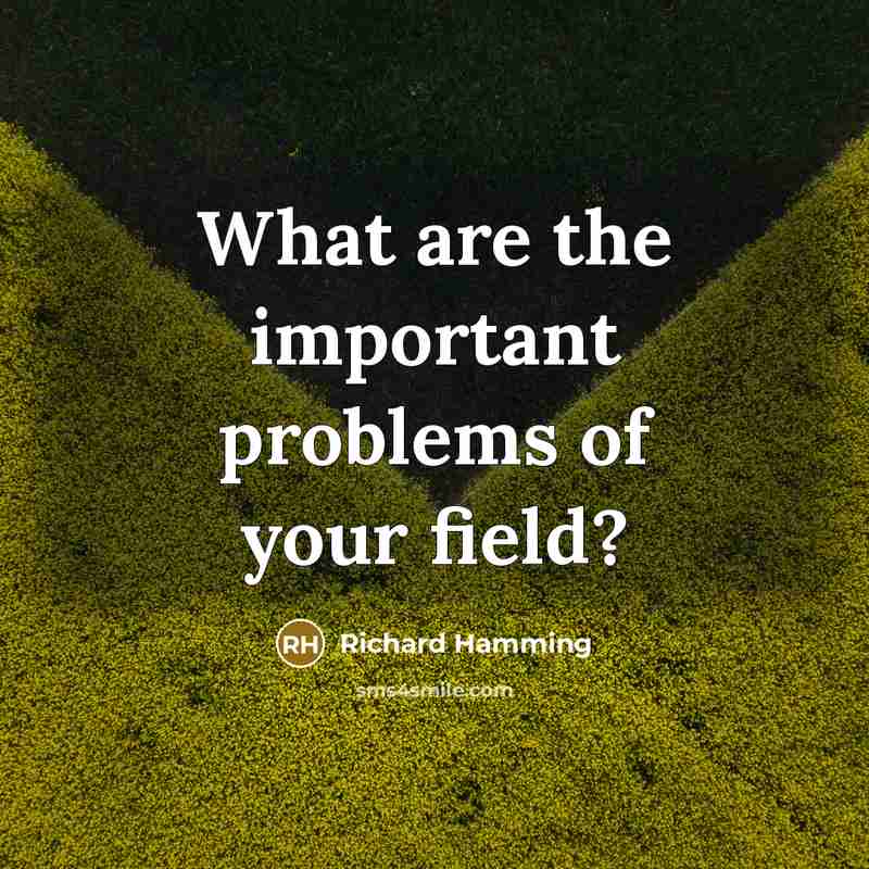 “What are the important problems of your field?…” quote by Richard Hamming