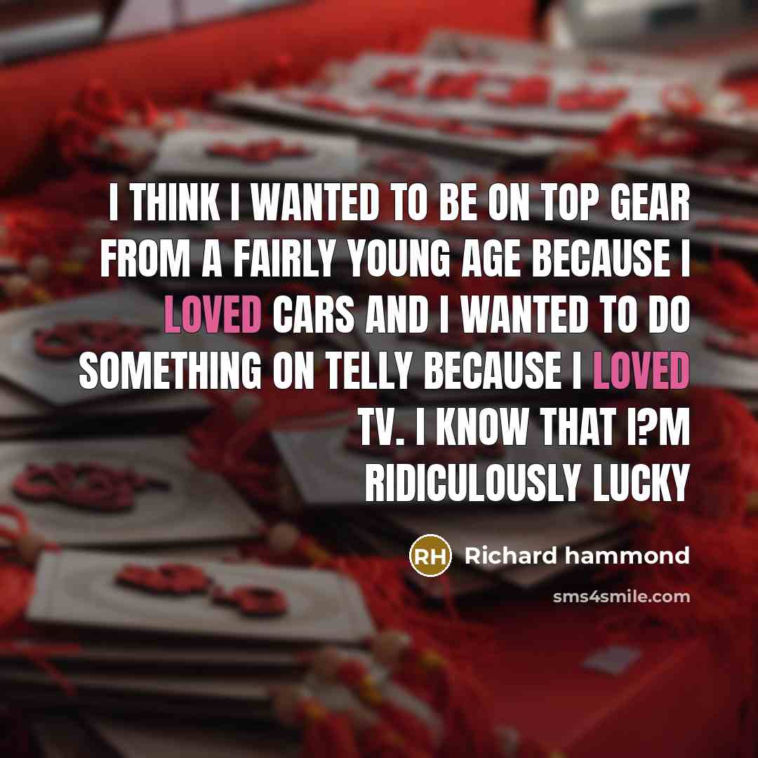 “I think I wanted to be on Top Gear from…” quote by Richard Hammond