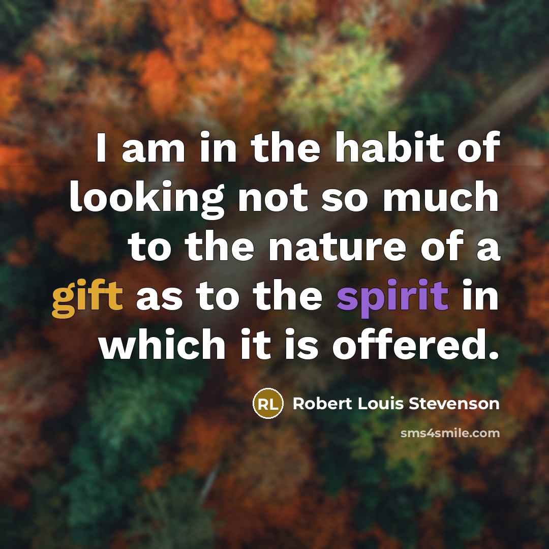“I am in the habit of looking not so much…” quote by Robert Louis Stevenson