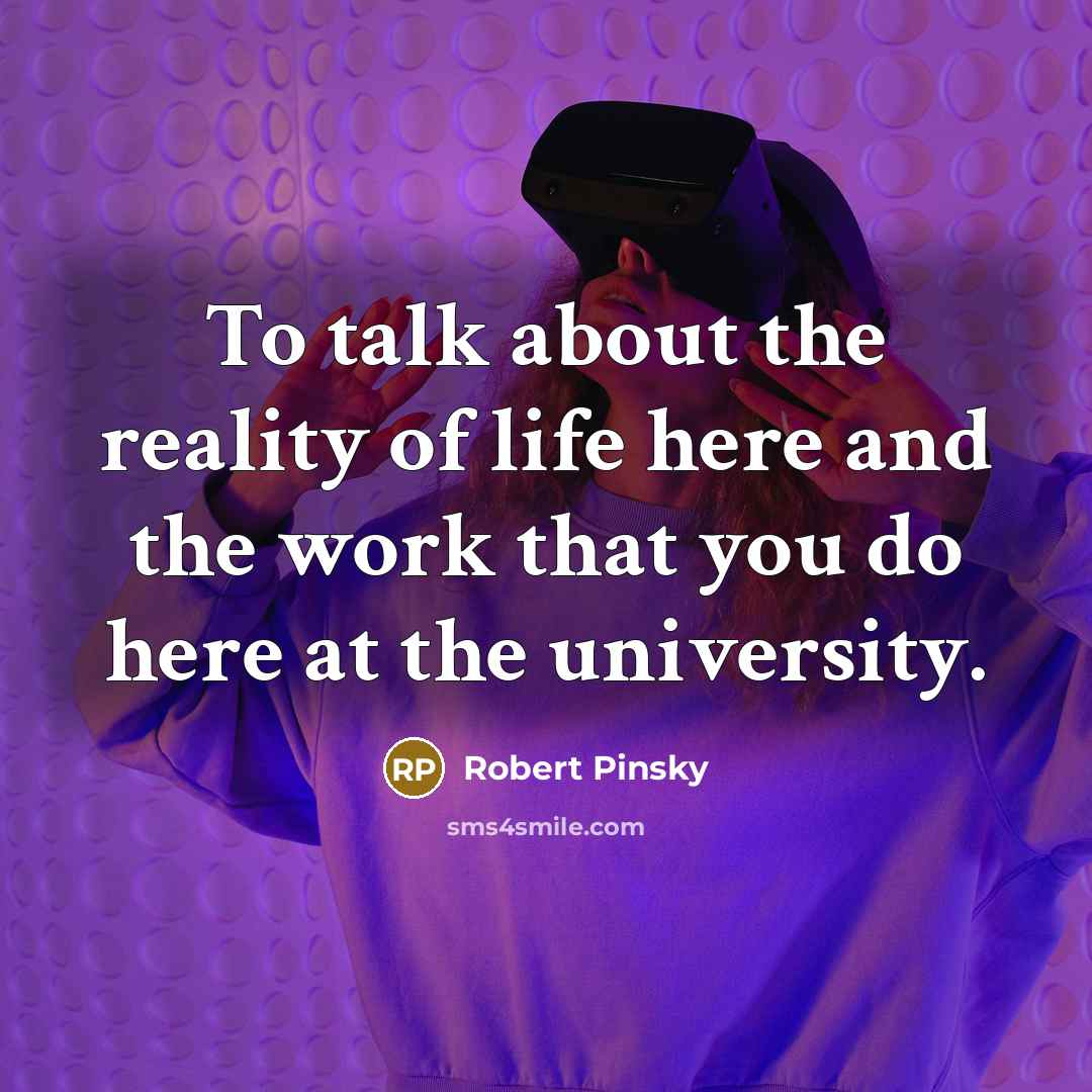“To talk about the reality of life here and the…” quote by Robert Pinsky